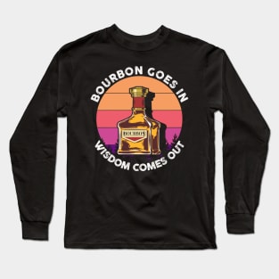 Bourbon Goes In Wisdom Comes Out Whisky Scotch Long Sleeve T-Shirt